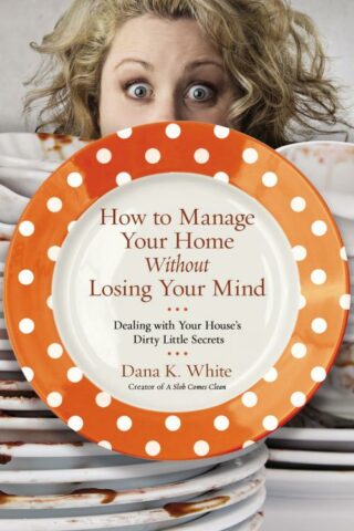 9780718079956 How To Manage Your Home Without Losing Your Mind
