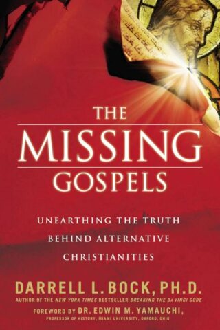 9780785289067 Missing Gospels : Unearthing The Truth Behind Alternative Christianities