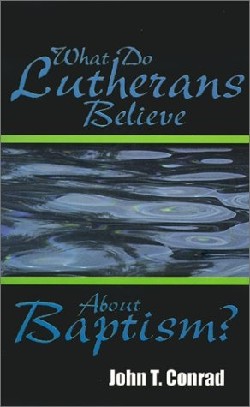 9780788017698 What Do Lutherans Believe About Baptism