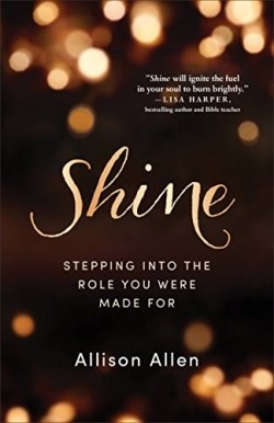 9780800728199 Shine : Stepping Into The Role You Were Made For (Reprinted)
