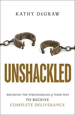 9780800799977 Unshackled : Breaking The Strongholds Of Your Past To Receive Complete Deli