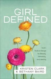 9780801008450 Girl Defined : Gods Radical Design For Beauty Femininity And Identity