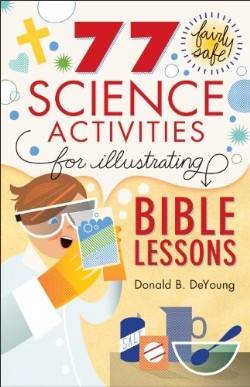 9780801015373 77 Fairly Safe Science Activities For Illustrating Bible Lessons (Reprinted)