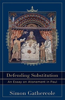 9780801049774 Defending Substitution : An Essay On Atonement In Paul