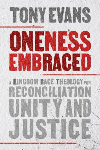 9780802424723 Oneness Embraced : A Kingdom Race Theology For Reconciliation