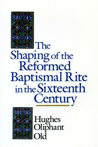 9780802824899 Shaping Of The Reformed Baptismal Rite In The 16th Century A Print On Deman