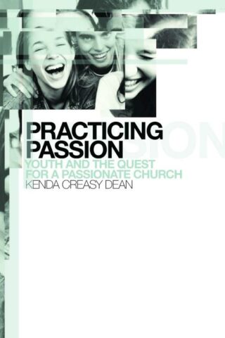 9780802847126 Practicing Passion : Youth And The Quest For A Passionate Church