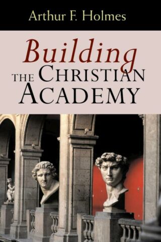 9780802847447 Building The Christian Academy A Print On Demand Title