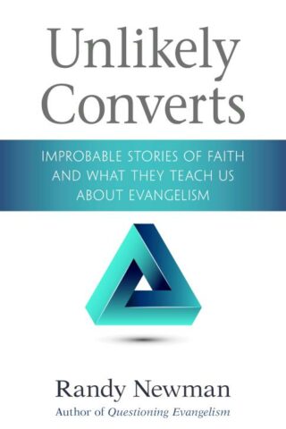 9780825445637 Unlikely Converts : Improbable Stories Of Faith And What They Teach Us Abou