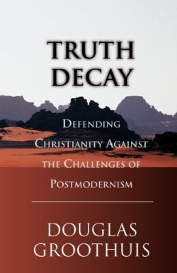 9780830822287 Truth Decay : Defending Christianity Against The Challenges Of Postmodernis