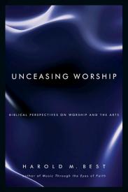 9780830832293 Unceasing Worship : Biblical Perspectives On Worship And The Arts