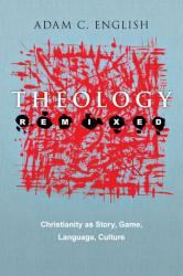 9780830838745 Theology Remixed : Christianity As Story Game Language Culture