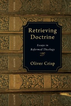 9780830839285 Retrieving Doctrine : Essays In Reformed Theology