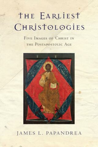 9780830851270 Earliest Christologies : Five Images Of Christ In The Postapostolic Age