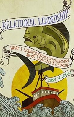 9780834124721 Relational Leadership : What I Learned From A Fisherman About Leading A Chu
