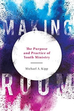 9780834139305 Making Room : The Purpose And Practice Of Youth Ministry