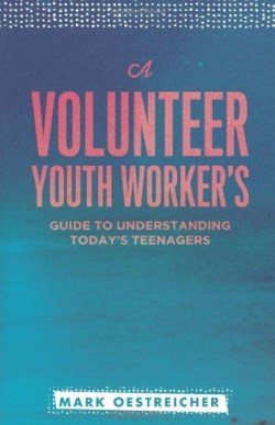 9780834151284 Volunteer Youth Workers Guide To Understanding Todays Teenagers
