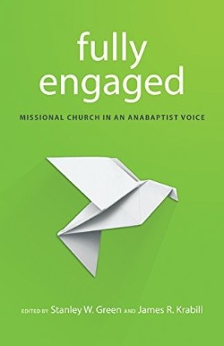 9780836199444 Fully Engaged : Missional Church In An Anabaptist Voice