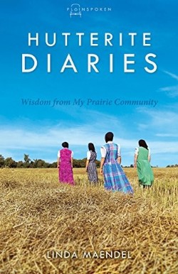 9780836199468 Hutterite Diaries : Wisdom From My Prairie Community