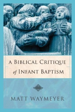 9780977226283 Biblical Critique Of Infant Baptism