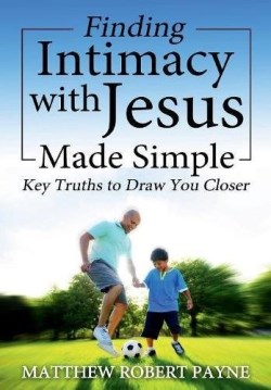 9781365904127 Finding Intimacy With Jesus Made Simple