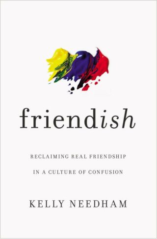 9781400213511 Friendish : Reclaiming Real Friendship In A Culture Of Confusion