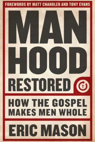 9781433679940 Manhood Restored : How The Gospel Makes Men Whole