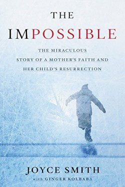 9781478976950 Impossible : The Miraculous Story Of A Mothers Faith And Her Childs Resurre