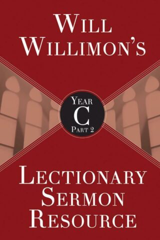 9781501847318 Will Willimons Lectionary Sermon Resource Year C Part 2