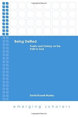 9781506410821 Being Deified : Poetry And Fantasy On The Path To God