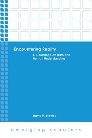 9781506412917 Encountering Reality : T. F. Torrance On Truth And Human Understanding