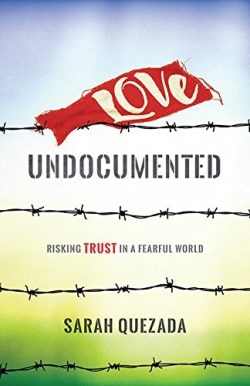 9781513803074 Love Undocumented : Risking Trust In A Fearful World
