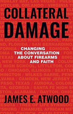 9781513804866 Collateral Damage : Changing The Conversation About Firearms And Faith