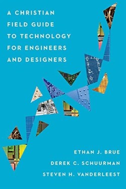 9781514001004 Christian Field Guide To Technology For Engineers And Designers