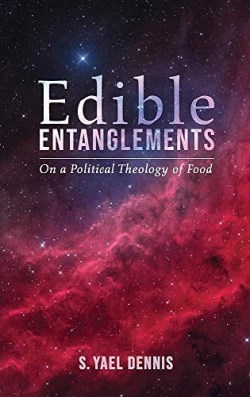 9781532643644 Edible Entanglements : On A Political Theology Of Food