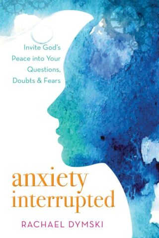 9781563091384 Anxiety Interrupted : Invite God's Peace Into Your Questions