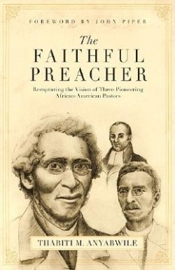 9781581348279 Faithful Preacher : Recapturing The Vision Of Three Pioneering African Amer