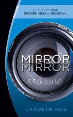 9781581581560 Mirror Mirror : A Reflected Life A Journey From Brokenness To Renewal