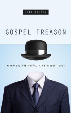 9781596384026 Gospel Treason : Betraying The Gospel With Hidden Idols