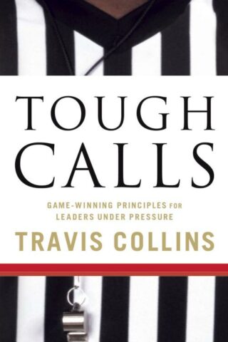 9781596692299 Tough Calls : Game Winning Principles For Leaders Under Pressure