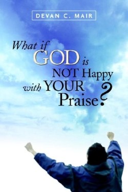 9781597811149 What If God Is Not Happy With Your Praise