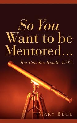 9781600342943 So You Want To Be Mentored