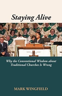 9781603500258 Staying Alive : Why The Conventional Wisdom About Traditional Churches Is W