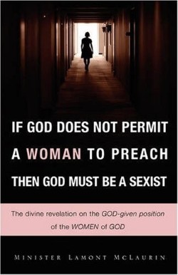 9781606479971 If God Does Not Permit A Woman To Preach Then God Must Be A Sexist