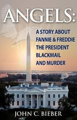 9781615790876 Angels : A Story About Fannie And Freddie The President Blackmail And Murde