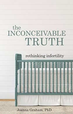 9781620205594 Inconceivable Truth Rethinking Infertility