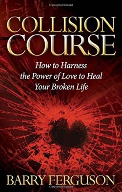 9781630479404 Collision Course : How To Harness The Power Of Love To Heal Your Broken Lif