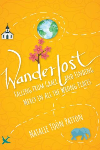 9781640606746 Wanderlost : Falling From Grace And Finding Mercy In All The Wrong Places