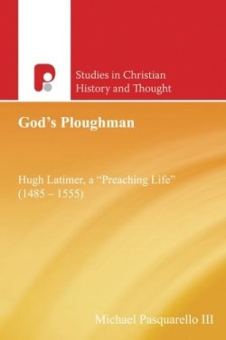 9781842277973 Gods Ploughman : Hugh Latimer A Preaching Life 1485-1555