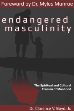 9781938021213 Endangered Masculinity : The Spiritual And Cultural Erosion Of Manhood